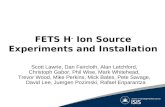 FETS H - Ion Source Experiments and Installation Scott Lawrie, Dan Faircloth, Alan Letchford, Christoph Gabor, Phil Wise, Mark Whitehead, Trevor Wood,