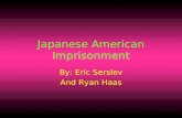 Japanese American Imprisonment By: Eric Serslev And Ryan Haas.