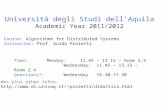 Università degli Studi dell’Aquila Academic Year 2011/2012 Course: Algorithms for Distributed Systems Instructor: Prof. Guido Proietti Time: Monday: 11.45.