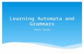 Learning Automata and Grammars Peter Černo.  The problem of learning or inferring automata and grammars has been studied for decades and has connections.