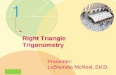 Right Triangle Trigonometry Presenter: LaShondia McNeal, Ed.D.