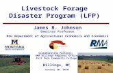 11 Livestock Forage Disaster Program (LFP) James B. Johnson Emeritus Professor MSU Department of Agricultural Economics and Economics Billings, MT January.