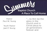 Pastor Paul W. Young Youth Pastor Joel P. Young “…to Him be the glory in the church and in Christ Jesus to all generations forever and ever. Amen.” ~ Ephesians.