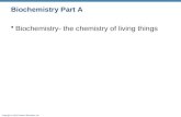 Copyright © 2010 Pearson Education, Inc. Biochemistry Part A Biochemistry- the chemistry of living things.