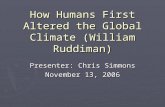 How Humans First Altered the Global Climate (William Ruddiman) Presenter: Chris Simmons November 13, 2006.