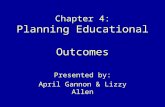 Chapter 4: Planning Educational Outcomes Presented by: April Gannon & Lizzy Allen.