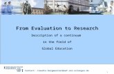 1 Contact: claudia.bergmueller@ewf.uni-erlangen.de From Evaluation to Research Description of a continuum in the field of Global Education.