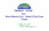 ENERGY STAR ® for Residential Ventilation Fans October 22, 1999 Andrew Fanara fanara.andrew@epa.gov.