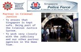 Partner in Criminal Justice To ensure that Singapore is kept safe. Being part of the Criminal Justice System. To work very closely with the Judiciary and.