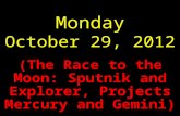 Monday October 29, 2012 (The Race to the Moon: Sputnik and Explorer, Projects Mercury and Gemini)