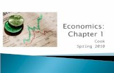 Cook Spring 2010.  What is Economics? ◦ The study of how we make decisions  What is the fundamental problem facing all societies? ◦ Scarcity – not having.