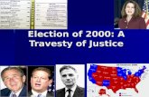 Election of 2000: A Travesty of Justice. Election results November 2000 PRESIDENT EV States Won Vote %Votes BUSH W 271 30 50,456,169 48% PRESIDENT EV.