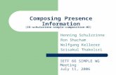 Composing Presence Information Henning Schulzrinne Ron Shacham Wolfgang Kellerer Srisakul Thakolsri (ID-schulzrinne-simple-composition-02) IETF 66 SIMPLE.