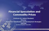 Financial Speculation and Commodity Prices Professor Dr. Heiner Flassbeck Director Division on Globalization and Development Strategies UNCTAD Dominican.