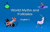 World Myths and Folktales English II. Myth and Folktales  The world’s oldest stories  Passed on by word of mouth from generation to generation  These.