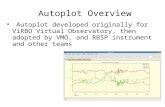 Autoplot Overview Autoplot developed originally for ViRBO Virtual Observatory, then adopted by VMO, and RBSP instrument and other teams.