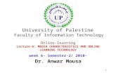 1 Online-learning Lecture-6: MEDIA CHARACTERISTICS AND ONLINE LEARNING TECHNOLOGY week 6- Semester-2/ 2010- Dr. Anwar Mousa University of Palestine Faculty.