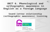UNIT 6. Phonological and orthographic awareness in English as a foreign language Sound-letter relationship (orthographic awareness) training.