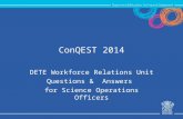 ConQEST 2014 DETE Workforce Relations Unit Questions & Answers for Science Operations Officers.