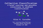 Collective Classification A brief overview and possible connections to email-acts classification Vitor R. Carvalho Text Learning Group Meetings, Carnegie.