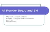 1 All Powder Board and Ski Microsoft Access Workbook Chapter 7: Integrity and Transactions Jerry Post Copyright © 2003.