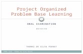 ORAL EXAMINATION 23/11/11 THOMAS DA SILVA PERRET Project Organized Problem Base Learning POPBL Exam - Thomas Da Silva Perret 1.
