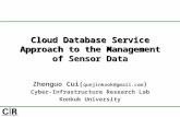 Cloud Database Service Approach to the Management of Sensor Data Zhenguo Cui( quejinkook@gmail.com ) Cyber-Infrastructure Research Lab Konkuk University.