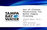 Use of Climate Projections for Water Supply Planning Alison Adams, Ph.D., P.E. NCPP Workshop August 12-16, 2013.