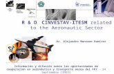 Dr. Alejandro Manzano Ramírez Información y difusión sobre las oportunidades de cooperación en aeronáutica y transporte áerea del FP7 – 24 Septiembre CIDESI.