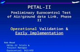 PETAL-II Preliminary Eurocontrol Test of Air/ground data Link, Phase II Operational Validation & Early Implementation Rob Mead PETAL-II Trials & Project.