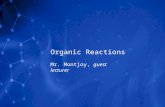Organic Reactions Mr. Montjoy, guest lecturer. 3 Basic Kinds of Organic Reactions Addition Reactions 1.Hydrogenation Saturating an unsaturated carbon.