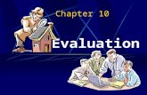 Chapter 10 Evaluation. Objectives Define the role of evaluation To understand the importance of evaluation Discuss how developers cope with real-world.
