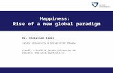 Happiness: Rise of a new global paradigm Dr. Christian Kroll Jacobs University & Universität Bremen e-mail: c.kroll @ jacobs-university.de website: .