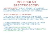 MOLECULAR SPECTROSCOPY  SPECTROSCOPY IS THAT BRANCH OF SCIENCE WHICH DEALS WITH THE STUDY OF INTERACTION OF ELECTROMAGNETIC RADIATION WITH MATTER.  ELECTROMAGNETIC.