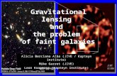 Gravitational lensing and the problem of faint galaxies Alicia Berciano Alba (JIVE / Kapteyn institute) Mike Garret (JIVE) Leon Koopmans (Kapteyn institute)