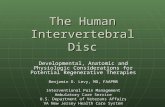 The Human Intervertebral Disc Developmental, Anatomic and Physiologic Considerations for Potential Regenerative Therapies Benjamin D. Levy, MD, FAAPMR.