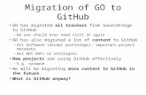 Migration of GO to GitHub GO has migrated all trackers from SourceForge to GitHub – No one should ever need visit SF again GO has also migrated a lot of.