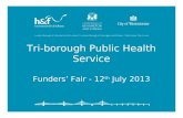 Tri-borough Public Health Service Funders’ Fair - 12 th July 2013.