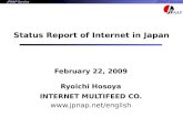 Status Report of Internet in Japan February 22, 2009 Ryoichi Hosoya INTERNET MULTIFEED CO. .