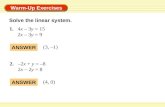 Warm-Up Exercises Solve the linear system. 1.4x – 3y = 15 2x – 3y = 9 2. –2x + y = –8 2x – 2y = 8 ANSWER (3, –1) ANSWER (4, 0)