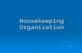 Housekeeping Organization. Housekeeping Refers to the upkeep and maintenance of cleanliness and order in a house or a lodging establishment. Efficient.