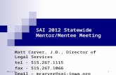10/20/2015 1 SAI 2012 Statewide Mentor/Mentee Meeting Matt Carver, J.D., Director of Legal Services tel - 515.267.1115 fax - 515.267.1066 Email – mcarver@sai-iowa.org.