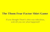 The Thom Fear Factor Shirt Game If you thought Thom’s shirt was ridiculous, wait till you see what happened!