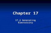 Chapter 17 17.4 Generating Electricity. Generating Electricity Lots of heat energy is generated from coal, gas, and oil Lots of heat energy is generated.