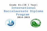 Grade 11—(IB I Year) International Baccalaureate Diploma Program 2014-2015.