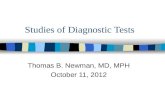 Studies of Diagnostic Tests Thomas B. Newman, MD, MPH October 11, 2012.