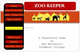 Gh A PowerPoint Game by Bob Whitworth Piedmont College ZOO KEEPER Play the Game Game Directions Story Credits Copyright Notice Game Preparation Objectives.