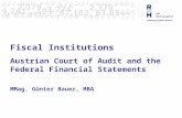 Fiscal Institutions Austrian Court of Audit and the Federal Financial Statements MMag. Günter Bauer, MBA.