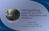 Distinguishing: Clean Air Act, EPA Rules, Regulations and Guidance David Cole U.S. EPA, OAQPS Research Triangle Park, NC.