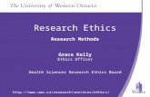 Http:// Research Ethics Research Methods Grace Kelly Ethics Officer Health Sciences Research Ethics Board.